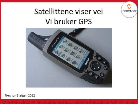 Satellittene viser vei Vi bruker GPS