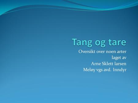 Tang og tare Oversikt over noen arter laget av Arne Sklett larsen