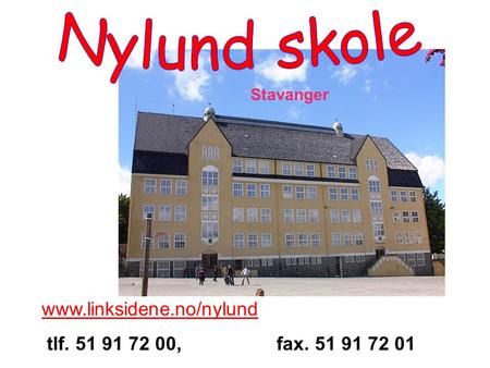Nylund skole www.linksidene.no/nylund Stavanger www.linksidene.no/nylund tlf. 51 91 72 00, fax. 51 91 72 01.