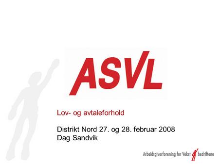 Lov- og avtaleforhold Distrikt Nord 27. og 28. februar 2008 Dag Sandvik.