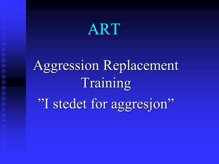 Aggression Replacement Training ”I stedet for aggresjon”
