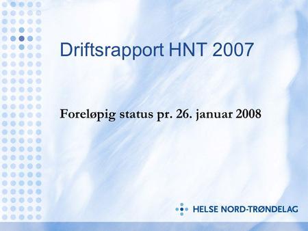 Driftsrapport HNT 2007 Foreløpig status pr. 26. januar 2008.