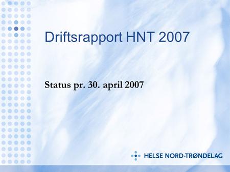 Driftsrapport HNT 2007 Status pr. 30. april 2007.