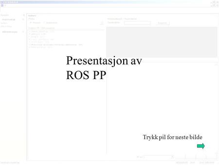 Presentasjon av ROS PP Trykk pil for neste bilde.