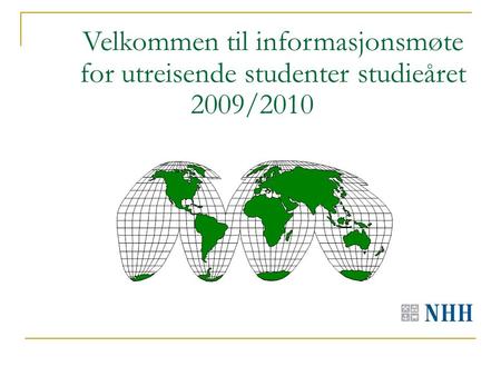 Velkommen til informasjonsmøte for utreisende studenter studieåret 2009/2010.