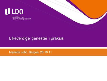 Likeverdige tjenester i praksis Mariette Lobo, Bergen, 28.10.11.
