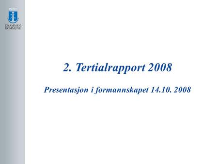 2. Tertialrapport 2008 Presentasjon i formannskapet 14.10. 2008.