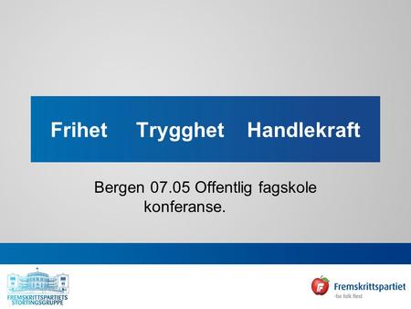 Frihet Trygghet Handlekraft Bergen 07.05 Offentlig fagskole konferanse.