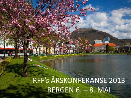 RFF’s ÅRSKONFERANSE 2013 BERGEN 6. – 8. MAI. RFFs vedtekter (utdrag): Navn og formål  Rådet for offentlige fagskoler (RFF) er et koordinerende organ.