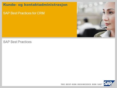 Kunde- og kontaktadministrasjon SAP Best Practices for CRM SAP Best Practices.