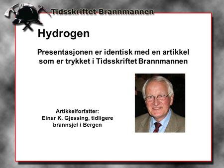 Presentasjonen er identisk med en artikkel som er trykket i Tidsskriftet Brannmannen Artikkelforfatter: Einar K. Gjessing, tidligere brannsjef i Bergen.