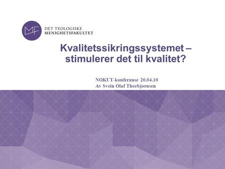 Kvalitetssikringssystemet – stimulerer det til kvalitet? NOKUT-konferanse 20.04.10 Av Svein Olaf Thorbjørnsen.