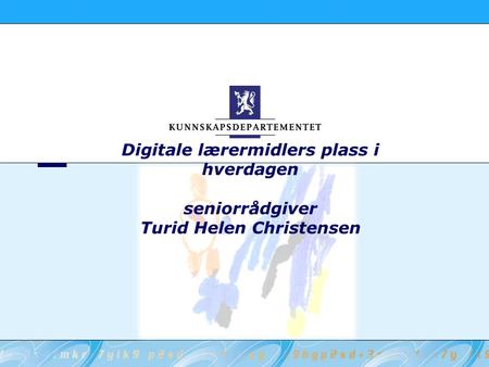 Digitale lærermidlers plass i hverdagen seniorrådgiver Turid Helen Christensen.