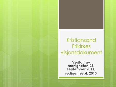 Kristiansand Frikirkes visjonsdokument Vedtatt av menigheten 28. september 2011, redigert sept. 2013.