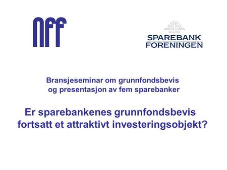 Invitasjon til Utskriftsvennlig versjon Er sparebankenes grunnfondsbevis fortsatt et attraktivt investeringsobjekt? onsdag 3. september kl 1000 - 1500.