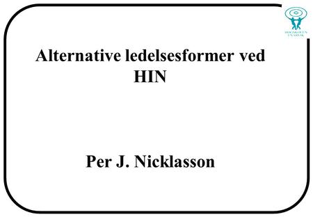 Alternative ledelsesformer ved HIN Per J. Nicklasson.