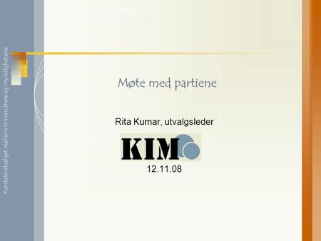 Kontaktutvalget mellom innvandrere og myndighetene Møte med partiene Rita Kumar, utvalgsleder 12.11.08.