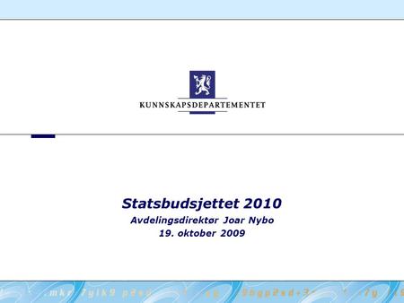 Statsbudsjettet 2010 Avdelingsdirektør Joar Nybo 19. oktober 2009.