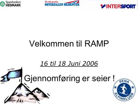 Velkommen til RAMP 16 til 18 Juni 2006 Gjennomføring er seier !