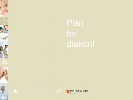 Kirken har fått en ny plan for diakoni, en plan som gjelder fra 1. 1