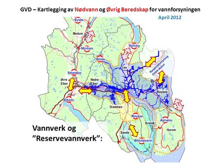 GVD – Kartlegging av Nødvann og Øvrig Beredskap for vannforsyningen April 2012 ? ? ? Vannverk og ”Reservevannverk”: