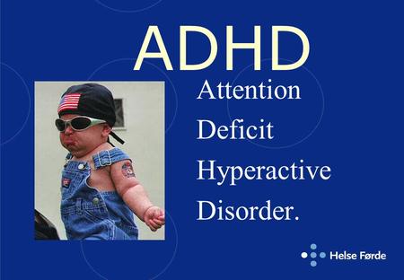 ADHD Attention Deficit Hyperactive Disorder..