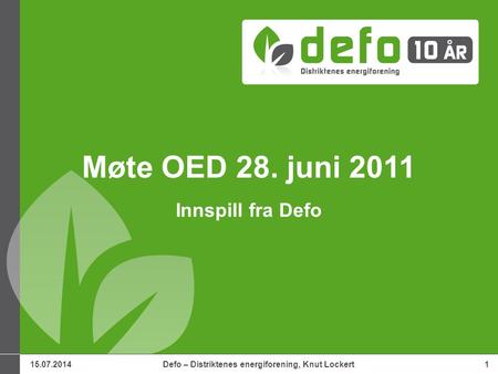 15.07.2014Defo – Distriktenes energiforening, Knut Lockert1 Møte OED 28. juni 2011 Innspill fra Defo.