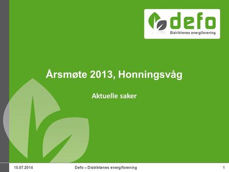 15.07.2014Defo – Distriktenes energiforening1 Årsmøte 2013, Honningsvåg Aktuelle saker.