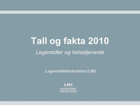Tall og fakta 2010 Legemidler og helsetjeneste Legemiddelindustrien (LMI)