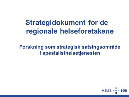 Strategidokument for de regionale helseforetakene Forskning som strategisk satsingsområde i spesialisthelsetjenesten.