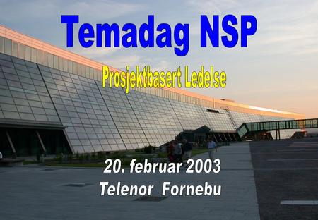 NSP - Prosjektbasert ledelse 1. 2 Agenda 09.30 - 10.00Registrering 10.00 – 10.05Velkommen v/Kittil Skogen, Telenor 10.05 – 10.20Introduksjon til emnet.