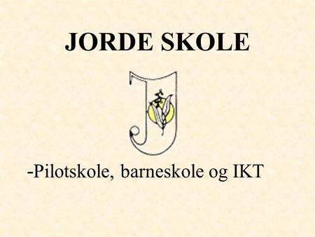 JORDE SKOLE -Pilotskole, barneskole og IKT.