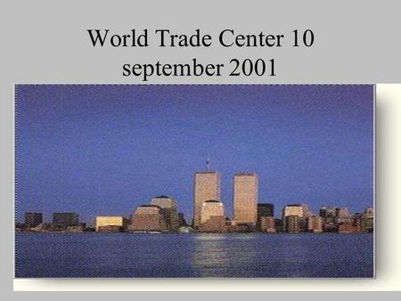 World Trade Center 10 september 2001. World Trade Center 11 september 2001.