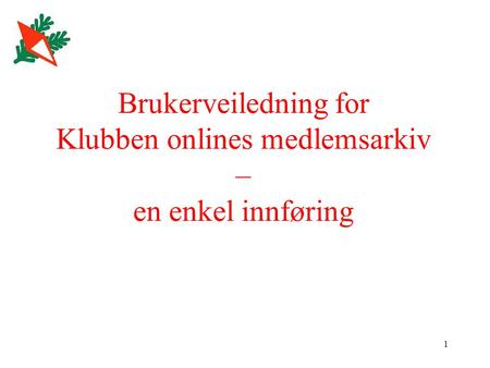 1 Brukerveiledning for Klubben onlines medlemsarkiv – en enkel innføring.