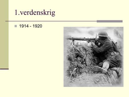 1.verdenskrig 1914 - 1920.