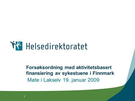 | Forsøksordning med aktivitetsbasert finansiering av sykestuene i Finnmark Møte i Lakselv 19. januar 2009.