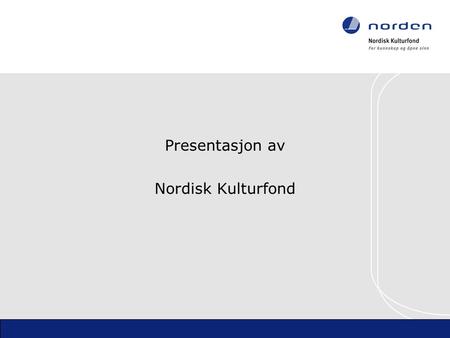 Presentasjon av Nordisk Kulturfond. ”Det er vanskeligere å søke bidrag fra Nordisk Kulturfond enn å selge sin egen blodplasma.”