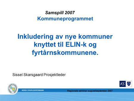 Regionale seminar august/september 2007 Inkludering av nye kommuner knyttet til ELIN-k og fyrtårnskommunene. Sissel Skarsgaard Prosjektleder Samspill 2007.