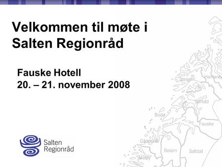 Velkommen til møte i Salten Regionråd Fauske Hotell 20. – 21. november 2008.
