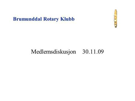 Brumunddal Rotary Klubb Medlemsdiskusjon 30.11.09.
