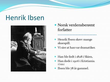 Henrik Ibsen Norsk verdensberømt forfatter