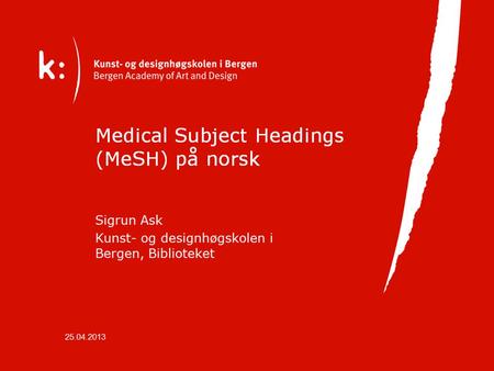 MeSH = Medical Subject Headings, utviklet av NLM I MeSH tesaurus er det snart 27 000 MeSH.