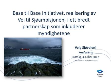 Base til Base Initiativet, realisering av Vei til Sjøambisjonen, i ett bredt partnerskap som inkluderer myndighetene Velg Sjøveien! Konferanse Tromsø,