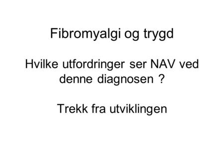 Fibromyalgi og trygd Hvilke utfordringer ser NAV ved denne diagnosen
