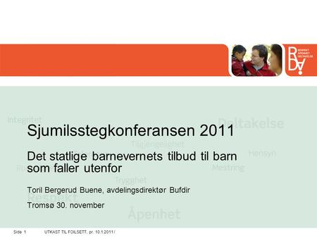Sjumilsstegkonferansen 2011 Det statlige barnevernets tilbud til barn som faller utenfor Toril Bergerud Buene, avdelingsdirektør Bufdir Tromsø 30. november.