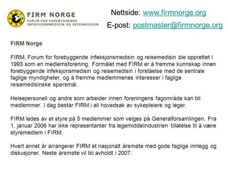E-post: FIRM Norge FIRM, Forum for forebyggende infeksjonsmedisin og reisemedisin ble opprettet i 1993.