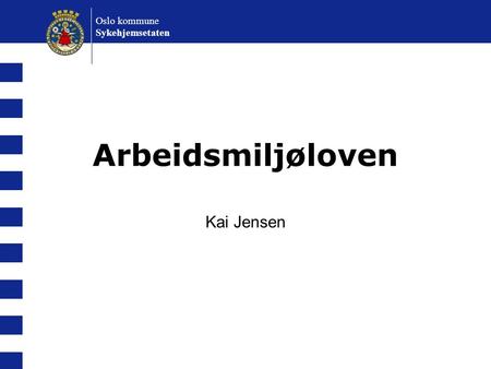 Oslo kommune Sykehjemsetaten Arbeidsmiljøloven Kai Jensen.