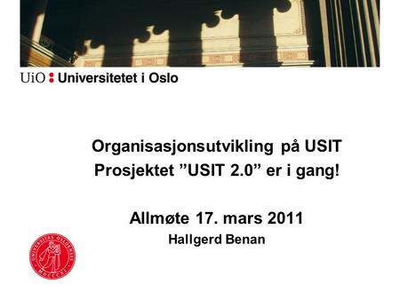 Organisasjonsutvikling på USIT Prosjektet ”USIT 2.0” er i gang!