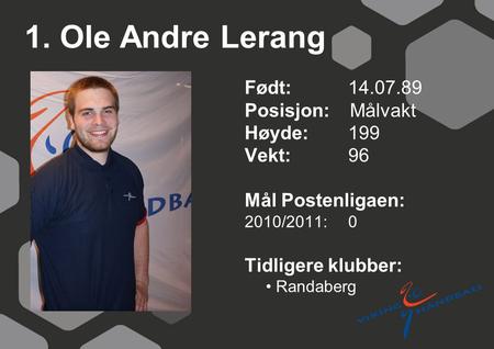 1. Ole Andre Lerang Født: Posisjon: Målvakt Høyde: 199