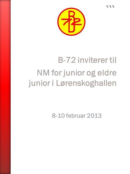 B-72 inviterer til NM for junior og eldre junior i Lørenskoghallen 8-10 februar 2013.